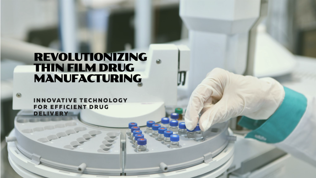 Thin Film Drug Manufacturing: 2024 Industry Outlook & Innovation Insights